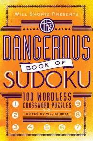 Title: The Dangerous Book of Sudoku: 100 Wordless Crossword Puzzles, Author: Will Shortz