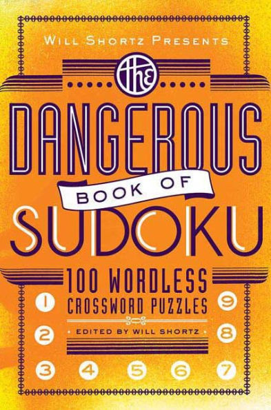 Will Shortz Presents The Dangerous Book of Sudoku: 100 Devilishly Difficult Puzzles