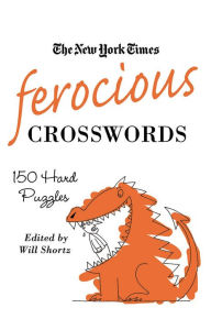 Title: Ferocious Crosswords: 150 Hard Crosswords, Author: The New York Times