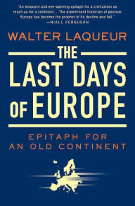 Title: Last Days of Europe: Epitaph for an Old Continent, Author: Walter Laqueur