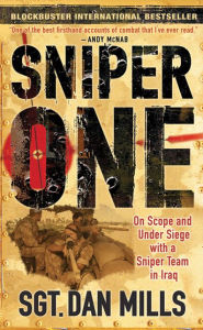 Title: Sniper One: On Scope and Under Siege with a Sniper Team in Iraq, Author: Dan Mills