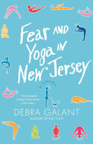 Title: Fear and Yoga in New Jersey: A Novel, Author: Debra Galant