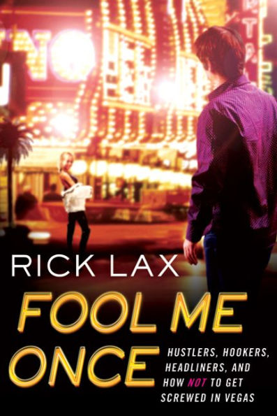 Fool Me Once: Hustlers, Hookers, Headliners, and How Not to Get Screwed Vegas