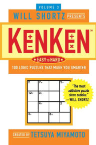Title: Will Shortz Presents KenKen Easy to Hard Volume 3: 100 Logic Puzzles That Make You Smarter, Author: Tetsuya Miyamoto