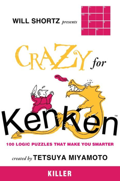 Will Shortz Presents Crazy for KenKen Killer: 100 Logic Puzzles That Make You Smarter