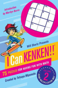 Title: Will Shortz Presents I Can KenKen! Volume 2: 75 Puzzles for Having Fun with Math, Author: Tetsuya Miyamoto