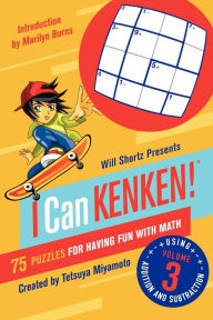 Title: Will Shortz Presents I Can KenKen! Volume 3: 75 Puzzles for Having Fun with Math, Author: Tetsuya Miyamoto