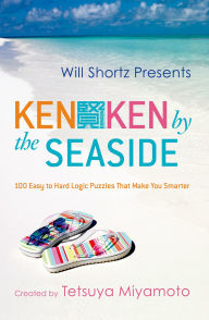 Title: Will Shortz Presents KenKen by the Seaside, Author: Tetsuya Miyamoto