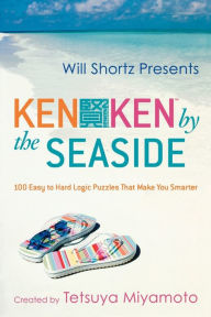 Title: Will Shortz Presents KenKen by the Seaside: 100 Easy to Hard Logic Puzzles That Make You Smarter, Author: Tetsuya Miyamoto
