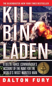 Title: Kill bin Laden: A Delta Force Commander's Account of the Hunt for the World's Most Wanted Man, Author: Dalton Fury