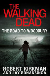 Title: The Walking Dead: The Road to Woodbury, Author: Robert Kirkman