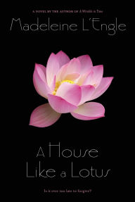 Title: A House Like a Lotus (O'Keefe Family Series #3), Author: Madeleine L'Engle