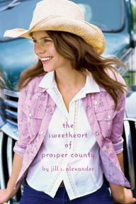 Title: The Sweetheart of Prosper County, Author: Jill S. Alexander