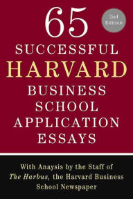 Title: 65 Successful Harvard Business School Application Essays, Second Edition: With Analysis by the Staff of The Harbus, the Harvard Business School Newspaper, Author: Lauren Sullivan