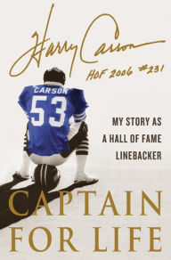 Title: Captain for Life: My Story as a Hall of Fame Linebacker, Author: Harry Carson
