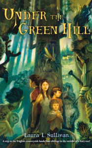 Title: Under the Green Hill, Author: Laura L. Sullivan