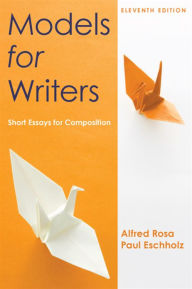 Title: Models for Writers: Short Essays for Composition, Author: Alfred Rosa