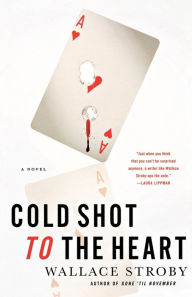 Title: Cold Shot to the Heart, Author: Wallace Stroby