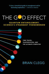 Title: The God Effect: Quantum Entanglement, Science's Strangest Phenomenon, Author: Brian Clegg