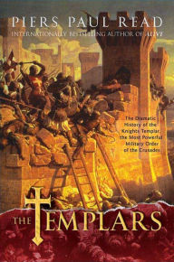 Title: Templars: The Dramatic History of the Knights Templar, the Most Powerful Military Order of the Crusades, Author: Piers Paul Read