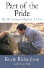 Part of the Pride: My Life among the Big Cats of Africa