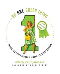 Title: Do One Green Thing: Saving the Earth Through Simple, Everyday Choices, Author: Mindy Pennybacker
