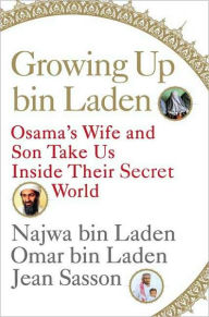 Title: Growing up bin Laden: Osama's Wife and Son Take Us Inside Their Secret World, Author: Najwa bin Laden