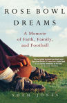 Alternative view 1 of Rose Bowl Dreams: A Memoir of Faith, Family, and Football