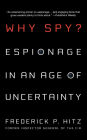 Why Spy?: Espionage in an Age of Uncertainty