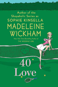 Title: 40 Love: A Novel, Author: Madeleine Wickham