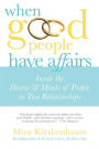 When Good People Have Affairs: Inside the Hearts & Minds of People in Two Relationships