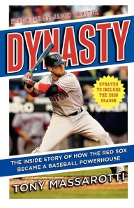Title: Dynasty: The Inside Story of How the Red Sox Became a Baseball Powerhouse, Author: Tony Massarotti