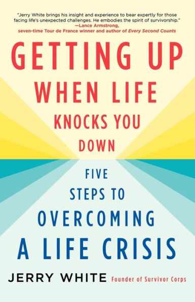 Getting Up When Life Knocks You Down: Five Steps to Overcoming a Life Crisis