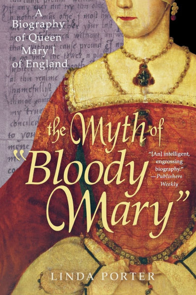 The Myth of "Bloody Mary": A Biography Queen Mary I England