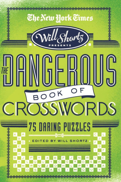 The New York Times Will Shortz Presents The Dangerous Book of Crosswords: 75 Daring Puzzles