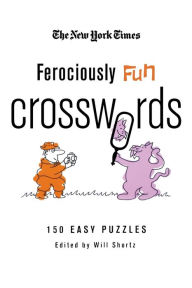 Title: Ferociously Fun Crosswords: 150 Easy Puzzles, Author: The New York Times