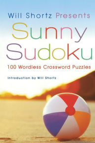 Title: Will Shortz Presents Sunny Sudoku: 100 Wordless Crossword Puzzles, Author: Will Shortz