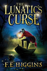 Title: The Lunatic's Curse, Author: F. E. Higgins