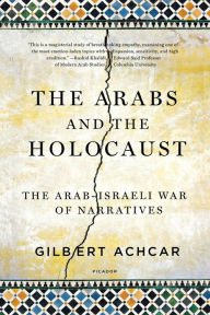 Title: The Arabs and the Holocaust: The Arab-Israeli War of Narratives, Author: Gilbert Achcar