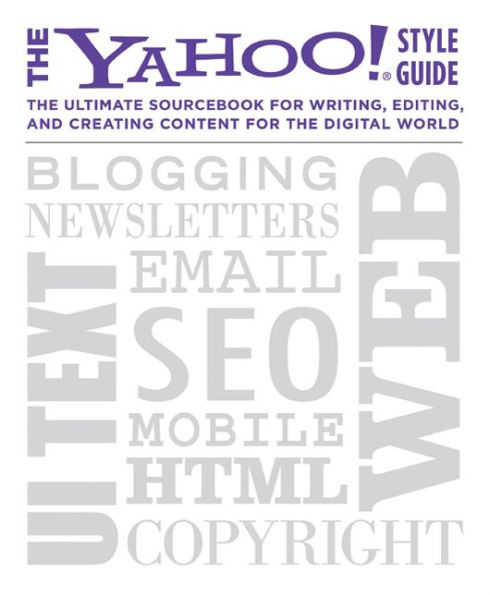 the Yahoo! Style Guide: Ultimate Sourcebook for Writing, Editing, and Creating Content Digital World