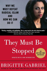 Title: They Must Be Stopped: Why We Must Defeat Radical Islam and How We Can Do It, Author: Brigitte Gabriel