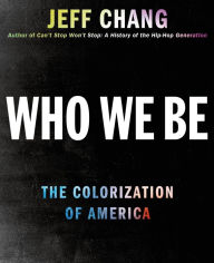 Title: Who We Be: The Colorization of America, Author: Jeff Chang