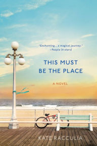 Title: This Must Be the Place: A Novel, Author: Kate Racculia