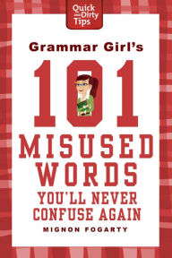 Title: Grammar Girl's 101 Misused Words You'll Never Confuse Again, Author: Mignon Fogarty