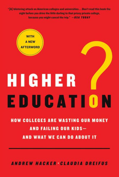 Higher Education?: How Colleges Are Wasting Our Money and Failing Kids---and What We Can Do About It