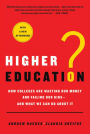 Higher Education?: How Colleges Are Wasting Our Money and Failing Our Kids---and What We Can Do About It