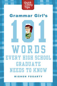 Title: Grammar Girl's 101 Words Every High School Graduate Needs to Know, Author: Mignon Fogarty