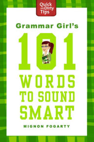 Title: Grammar Girl's 101 Words to Sound Smart, Author: Mignon Fogarty