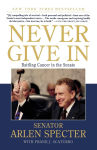 Alternative view 1 of Never Give In: Battling Cancer in the Senate