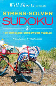 Title: Will Shortz Presents Stress-Solver Sudoku: 100 Wordless Crossword Puzzles, Author: Will Shortz